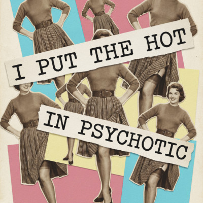 I Put the Hot In Psychotic