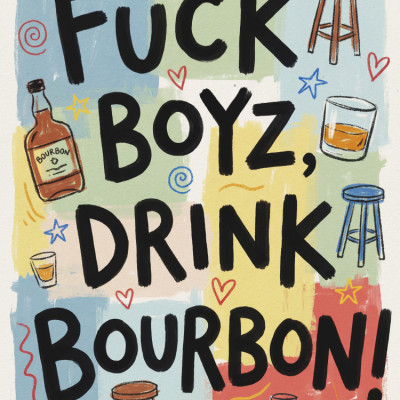 Fuck Boyz, Drink Bourbon